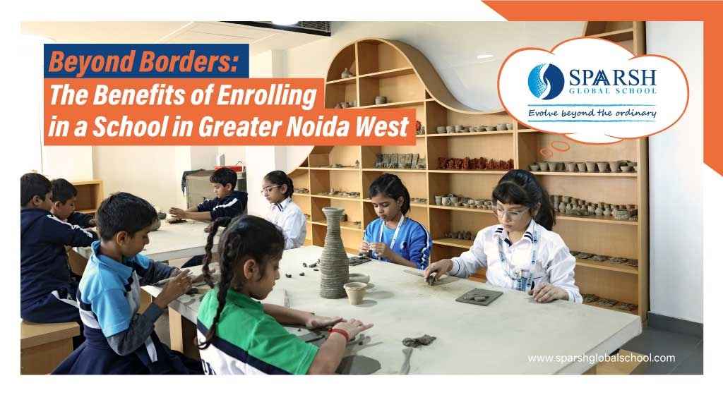 Beyond Borders: The Benefits of Enrolling in a School in Greater Noida West